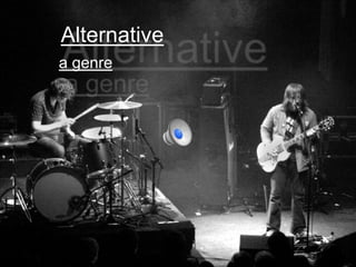 Alternative 
a genre 
 