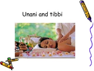 Unani and tibbi
 