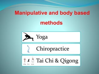 Manipulative and body based
methods
Yoga
Chiropractice
Tai Chi & Qigong
 