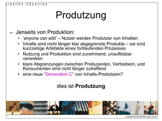 Produtzung Jenseits von Produktion: ‘ anyone can edit’ – Nutzer werden Produtzer von Inhalten Inhalte sind nicht länger klar abgegrenzte Produkte – sie sind kurzzeitige Artefakte eines fortlaufenden Prozesses Nutzung und Produktion sind zunehmend, unauflösbar verwoben klare Abgrenzungen zwischen Produzenten, Vertreibern, und Konsumenten sind nicht länger zutreffend eine neue “ Generation C ” von Inhalts-Produtzern? dies ist  Produtzung 