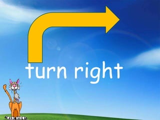 turn right
 