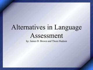 Alternatives in Language Assessment  by: James D. Brown and Thom Hudson 