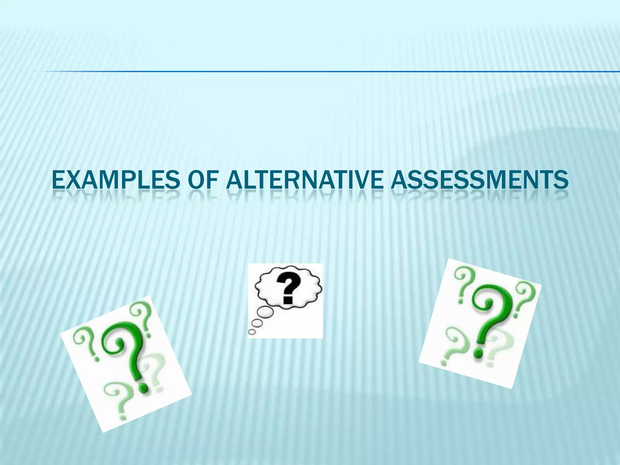 Students who are not skilled test takers will be able to succeed in showing their abilities and therefore build self esteem    The bottom line is that the purpose of assessment should be to improve learning.