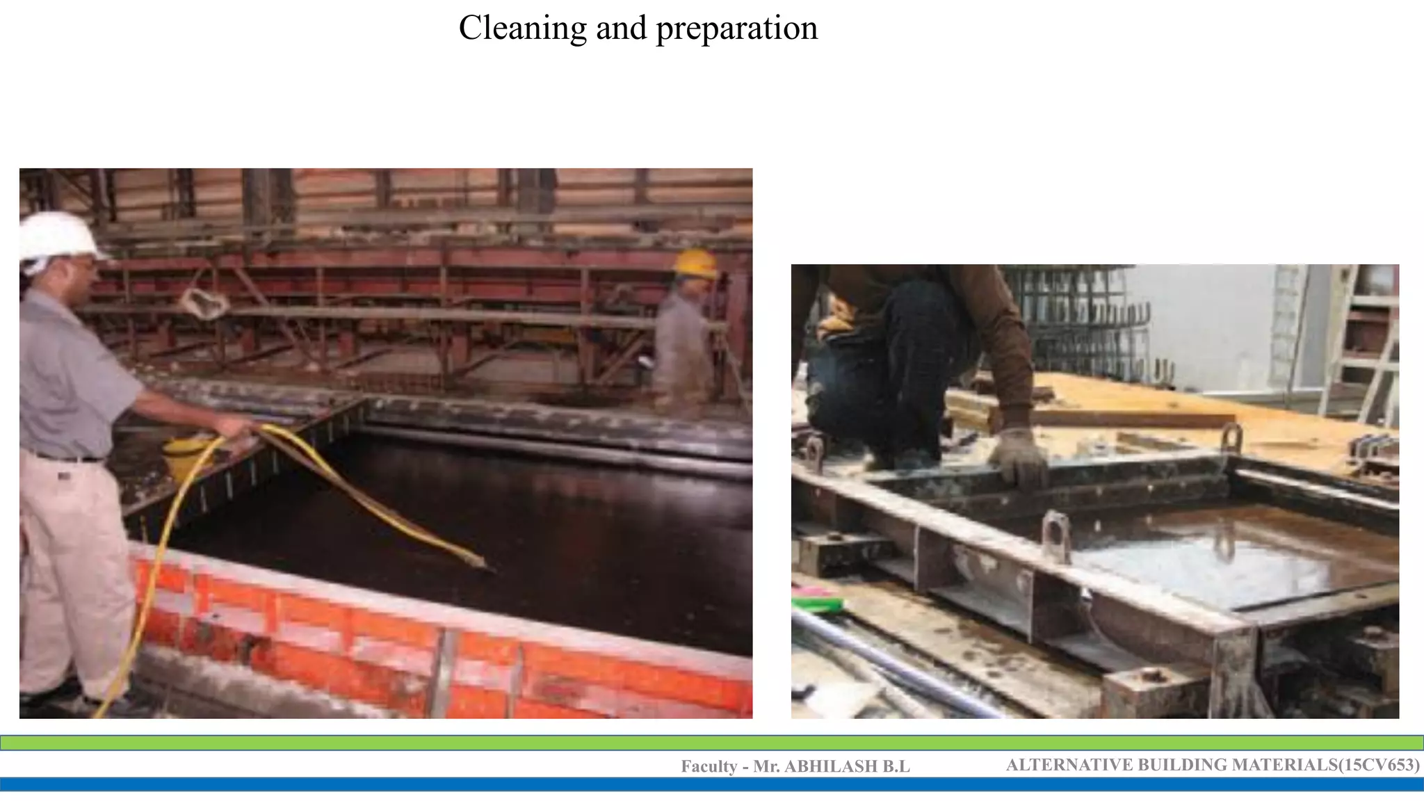 Faculty - Mr. ABHILASH B.L ALTERNATIVE BUILDING MATERIALS(15CV653)
Cleaning and preparation
 