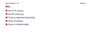 #MM19PL
No HTTP caching
No API versioning
Tricky to implement rate limiting
Query complexity
Query in indefinite depth
But…
 