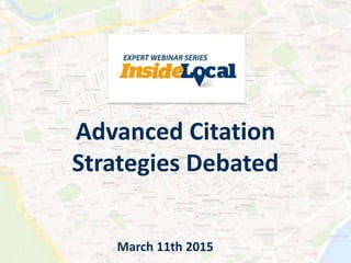 Advanced Citation
Strategies Debated
March 11th 2015
 