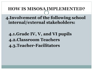 4.Involvement of the following school
internal/external stakeholders:
4.1.Grade IV, V, and VI pupils
4.2.Classroom Teachers
4.3.Teacher-Facilitators
 