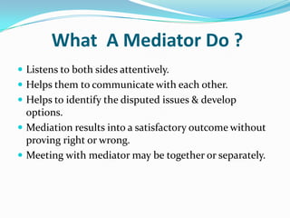 Appointment of ConciliatorThe number of conciliator to be only one, unless the parties agree otherwise.If there are more than one conciliator, then as a rule they ought to act jointly.If there is only one conciliator, the parties may agree on his or her name.If there are two conciliators , each party can name one.In case of more than two conciliators, each party can name one and may agree on the name of the third, who shall act as a presiding conciliator.The parties may enlist the assistance of a suitable institution or person to act as a conciliator.Even for the cases pending in the court of law, conciliator may be appointed.