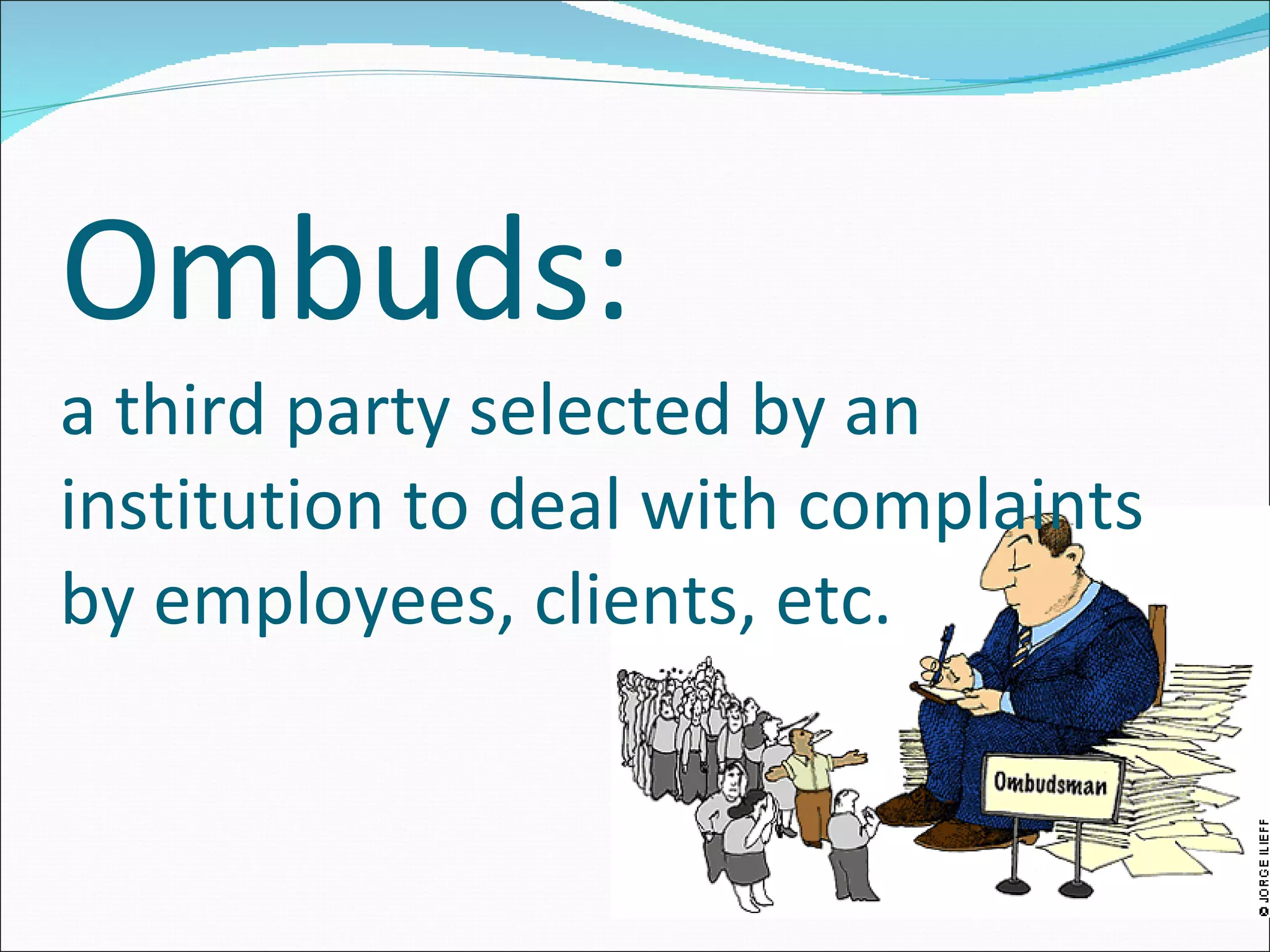 Ombuds: a third party selected by an institution to deal with complaints by employees, clients, etc.