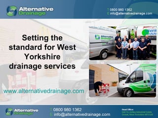 Setting the standard for West Yorkshire drainage services www.alternativedrainage.com 