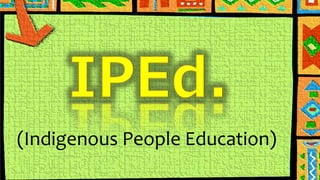 (Indigenous People Education) 
 