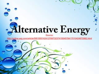 Alternative EnergySource:
http://online.wsj.com/article/SB10001424127887323741004578417010424875982.html
 
