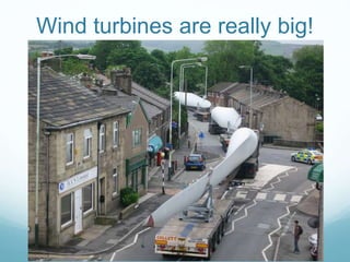 Wind turbines are really big!
 