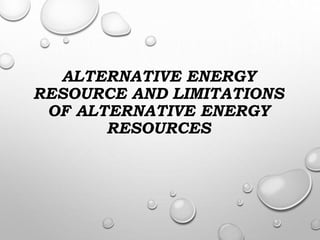 ALTERNATIVE ENERGY
RESOURCE AND LIMITATIONS
OF ALTERNATIVE ENERGY
RESOURCES
 