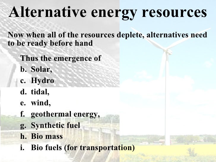 alternative sources of energy 23 Advantages and disadvantages of energy sources prepared by sandra vasa-sideris are there viable alternative sources of fuel • 232% of total consumption of natural gas is in the united states. alternative sources of energy 23 Advantages and disadvantages of energy sources prepared by sandra vasa-sideris are there viable alternative sources of fuel • 232% of total consumption of natural gas is in the united states.