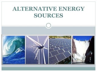 ALTERNATIVE ENERGY
SOURCES
 