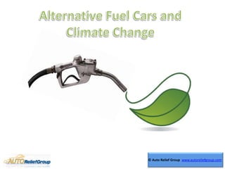 Alternative Fuel Cars and Climate Change © Auto Relief Group  www.autoreliefgroup.com 