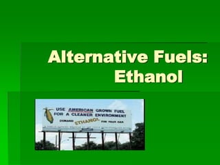 Alternative Fuels:
Ethanol

 