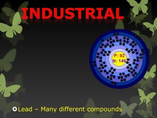 Lead – Many different compounds
 