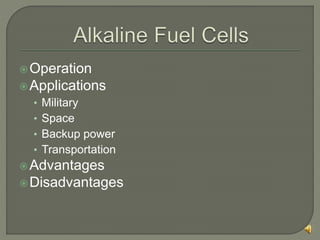 Operation
Applications
• Military
• Space
• Backup power
• Transportation
Advantages
Disadvantages
 
