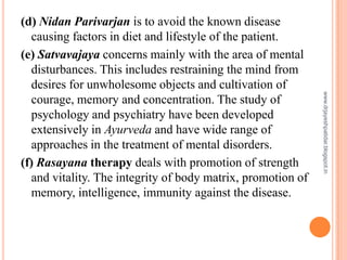 (d) Nidan Parivarjan is to avoid the known disease
causing factors in diet and lifestyle of the patient.
(e) Satvavajaya c...