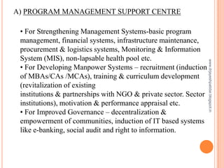 A) PROGRAM MANAGEMENT SUPPORT CENTRE
• For Strengthening Management Systems-basic program
management, financial systems, i...