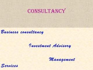 consultancy
Business consultancy
Investment Advisory
Management
Services
 