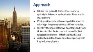 Approach
● Utilize the Brian D. Colwell Network to
quickly build social authority for Firm and its
star players.
● Post qu...