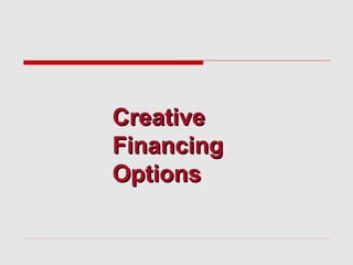 CreativeCreative
FinancingFinancing
OptionsOptions
 