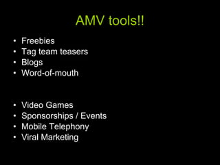 AMV tools!! Freebies Tag team teasers Blogs Word-of-mouth Video Games Sponsorships / Events Mobile Telephony Viral Marketing 