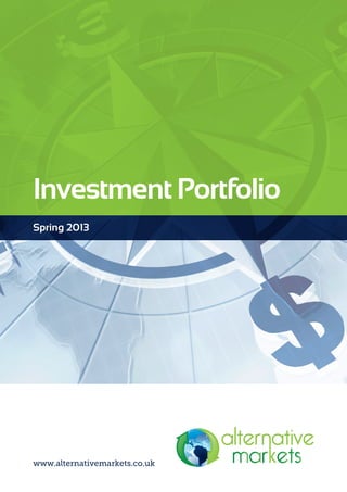 Investment Portfolio
Spring 2013




www.alternativemarkets.co.uk
 