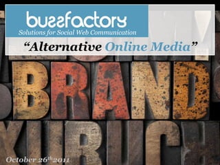 Solutions for Social Web Communication

    “Alternative Online Media”




October 26th2011                            Engaging Consumers with Brands
 
