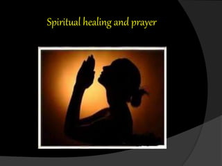 Spiritual healing and prayer
 