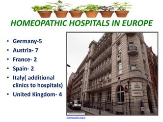 HOMEOPATHIC HOSPITALS IN EUROPE
• Germany-5
• Austria- 7
• France- 2
• Spain- 2
• Italy( additional
clinics to hospitals)
• United Kingdom- 4
homeopati.org.tr
 