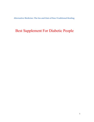 1
Alternative Medicine: The Ins and Outs of Non-Traditional Healing
Best Supplement For Diabetic People
 