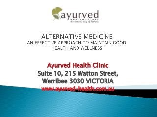 Ayurved Health Clinic
Suite 10, 215 Watton Street,
Werribee 3030 VICTORIA
www.ayurved-health.com.au
 