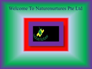 Welcome To Naturenurtures Pte Ltd
 