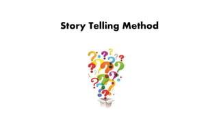 Story Telling Method
 