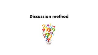 Discussion method
 