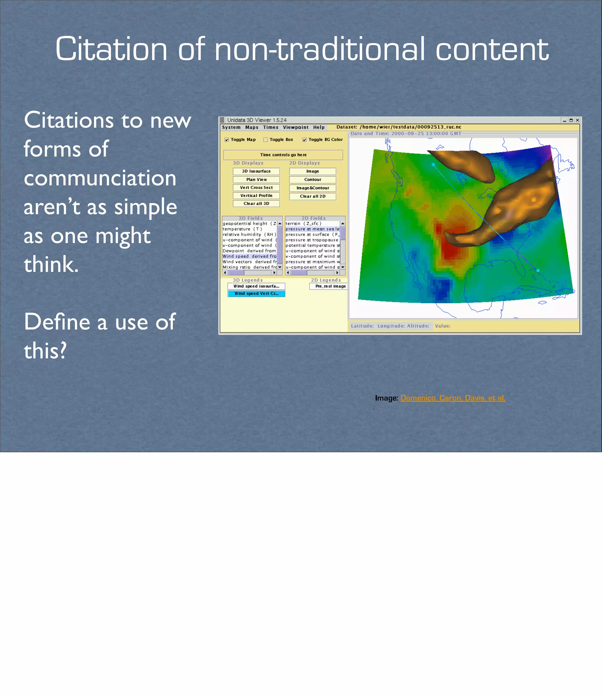 Citation of non-traditional content
Citations to new
forms of
communciation
aren’t as simple
as one might
think.

Deﬁne a use of
this?
                         Image: Domenico, Caron, Davis, et al.
 
