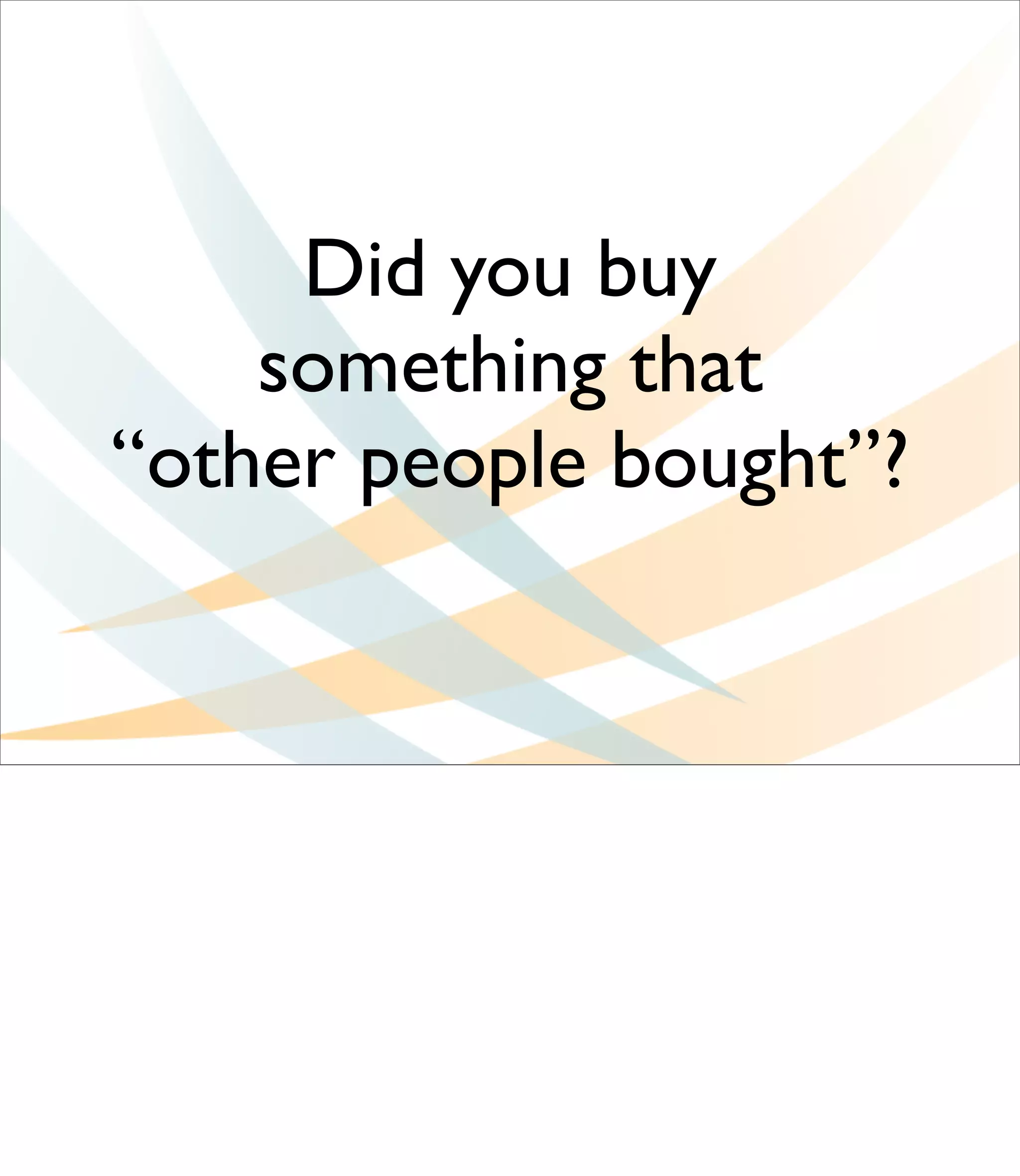 Did you buy
    something that
“other people bought”?
 