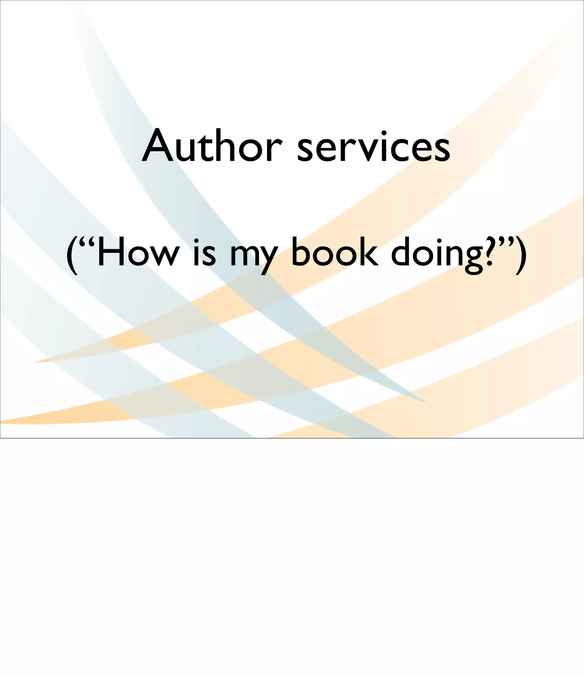 Author services

(“How is my book doing?”)
 