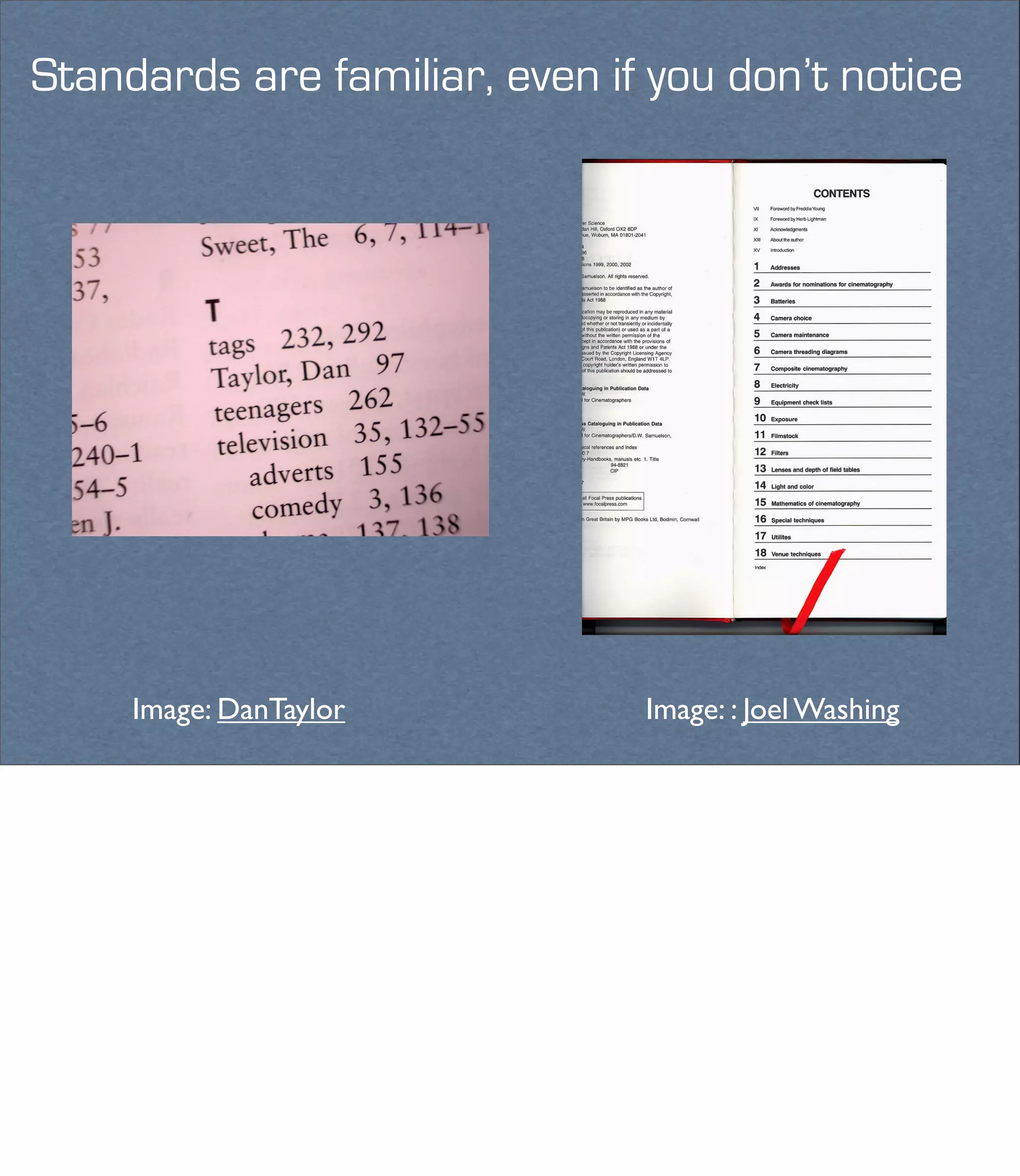 Standards are familiar, even if you don’t notice




     Image: DanTaylor          Image: : Joel Washing
 