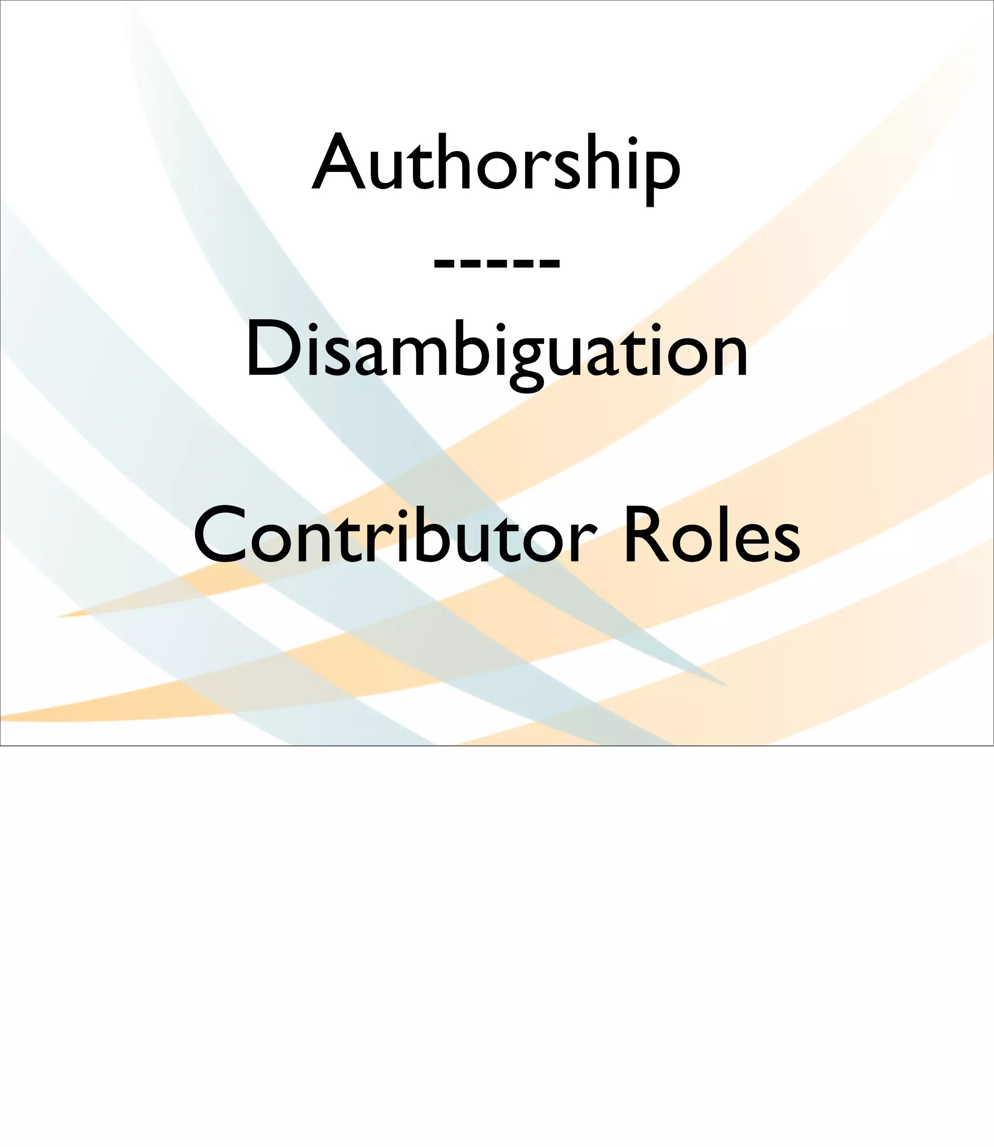 Authorship
      -----
 Disambiguation

Contributor Roles
 