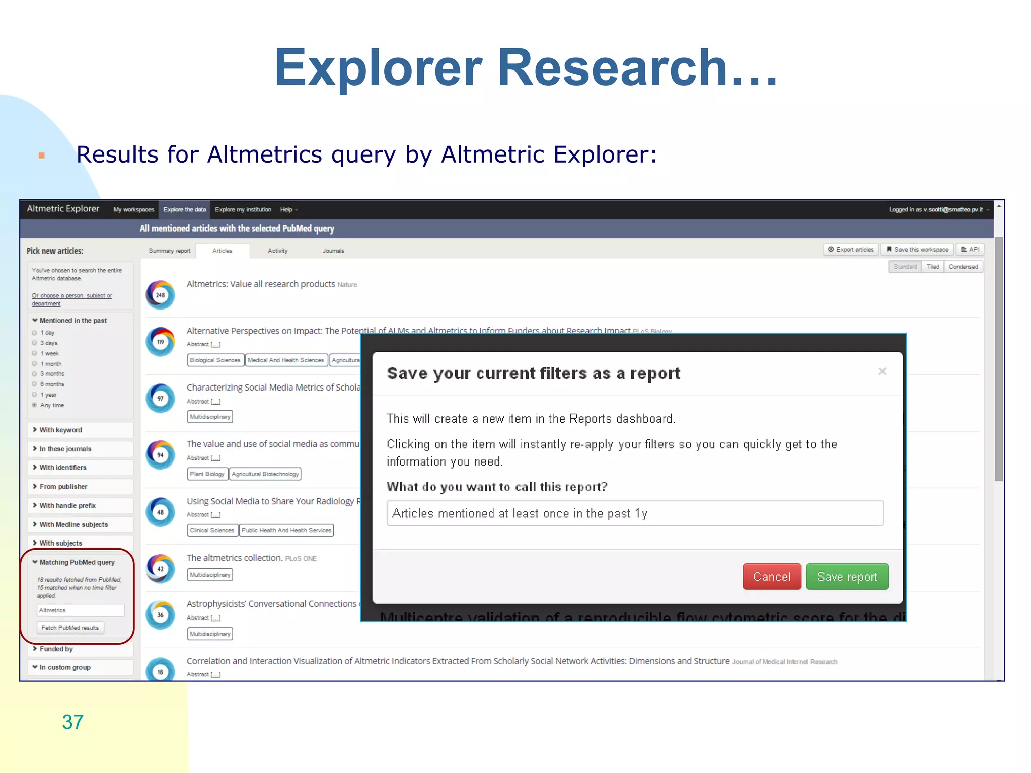 Explorer Research…
 Results for Altmetrics query by Altmetric Explorer:
37
 