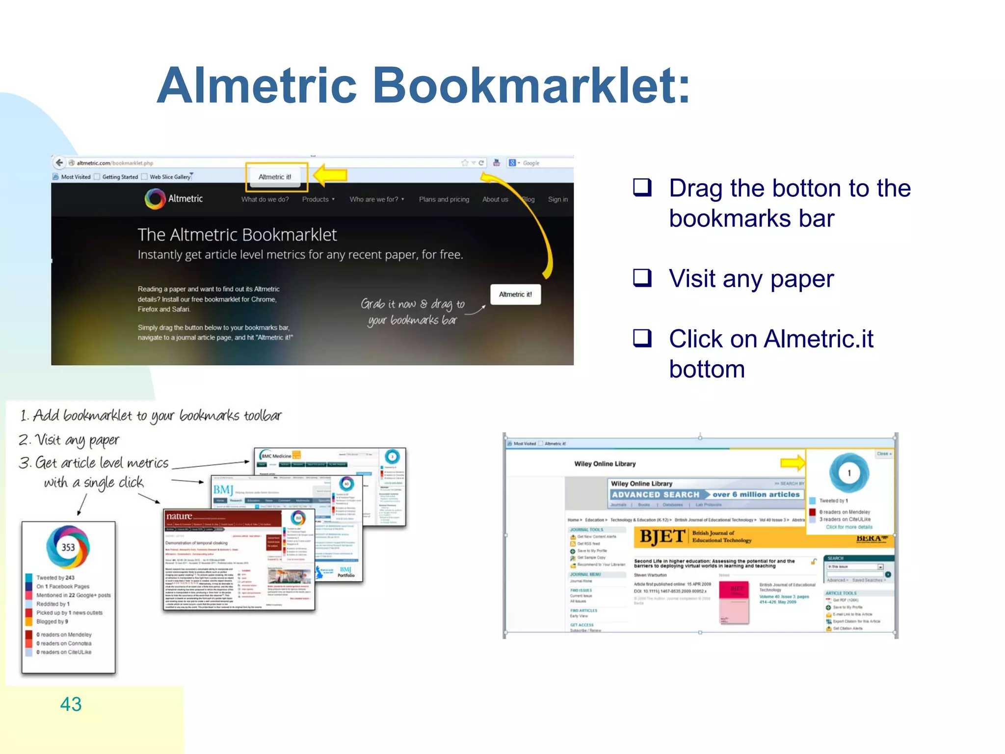 Almetric Bookmarklet:
43
 Drag the botton to the
bookmarks bar
 Visit any paper
 Click on Almetric.it
bottom
 