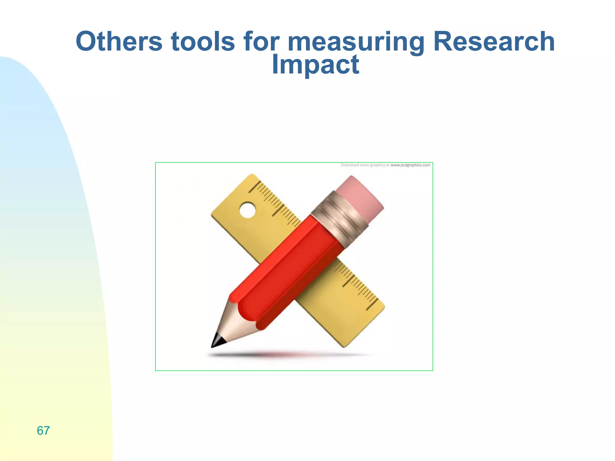 Others tools for measuring Research
Impact
67
 