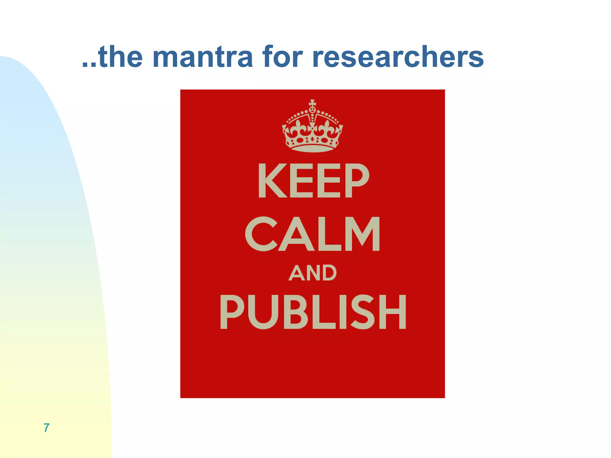 ..the mantra for researchers
7
 