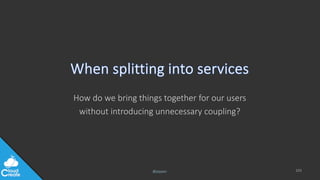 @jeppec
How do we bring things together for our users
without introducing unnecessary coupling?
103
 