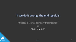 @jeppec
“Nobody is allowed to modify that module!”
or
“Let’s rewrite!”
21
 